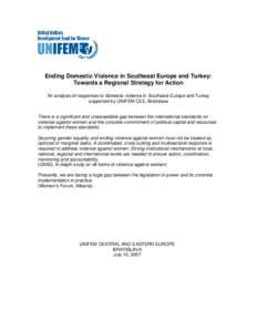 Ending Domestic Violence in Southeast Europe and Turkey: Towards a Regional Strategy for Action An analysis of responses to domestic violence in Southeast Europe and Turkey supported by UNIFEM CEE, Bratislava There is a 