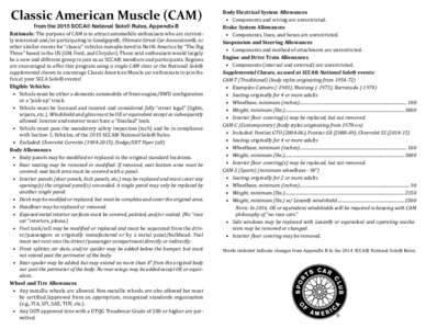 Classic American Muscle (CAM) from the 2015 SCCA® National Solo® Rules, Appendix B Rationale: The purpose of CAM is to attract automobile enthusiasts who are currently interested and/or participating in Goodguys®, Ult