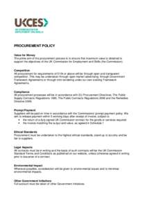 PROCUREMENT POLICY Value for Money The prime aim of the procurement process is to ensure that maximum value is obtained to support the objectives of the UK Commission for Employment and Skills (the Commission). Competiti