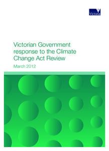 Victorian Government response to the Climate Change Act Review March 2012  Published by the Victorian Government