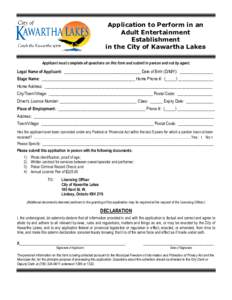 Application to Perform in an Adult Entertainment Establishment in the City of Kawartha Lakes Applicant must complete all questions on this form and submit in person and not by agent.