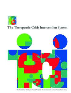 The Therapeutic Crisis Intervention System  The Residential Child Care Project • Family Life Development Center •Cornell University Therapeutic Crisis Intervention System