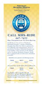 CALL MHS-RIDEF RE E T RA N S P O RTATIO N T O Y O U R D O C T O R Health Bus is a free service of Northeast Methodist Hospital, a campus of Methodist