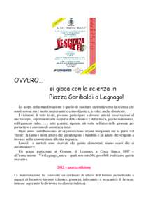 OVVERO… si gioca con la scienza in Piazza Garibaldi a Legnago! Lo scopo della manifestazione è quello di suscitare curiosità verso la scienza che non è noiosa ma è molto interessante e coinvolgente e, a volte, anch