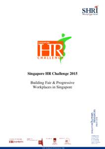 Singapore HR Challenge 2015 Building Fair & Progressive Workplaces in Singapore SHRI. Building the HR brand since 1965.
