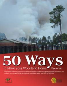 50 Ways to Make your Woodland Home Firewise  This publication contains suggestions and recommendations based on professional judgment, experience, and research. It is