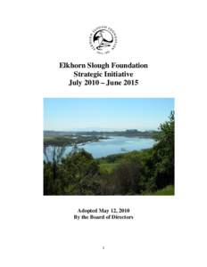 Elkhorn Slough Foundation Strategic Initiative July 2010 – June 2015 Adopted May 12, 2010 By the Board of Directors