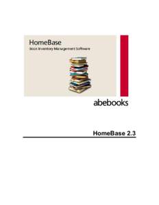 HomeBase 2.3  Table Of Contents Welcome to Abebooks HomeBase Inventory Management Software version 2.3.......................... 1 Quick Tour .............................................................................