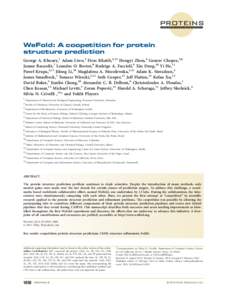 proteins STRUCTURE O FUNCTION O BIOINFORMATICS WeFold: A coopetition for protein structure prediction George A. Khoury,1 Adam Liwo,2 Firas Khatib,3,15 Hongyi Zhou,4 Gaurav Chopra,5,6