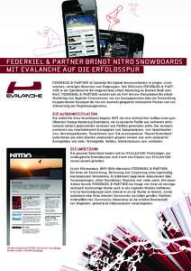 FEDERKIEL & PARTNER BRINGT NITRO SNOWBOARDS MIT EVALANCHE AUF DIE ERFOLGSSPUR FEDERKIEL & PARTNER ist Spezialist für digitale Kommunikation in jungen, dynamischen, trendigen Branchen und Zielgruppen. Seit 2002 steht FED