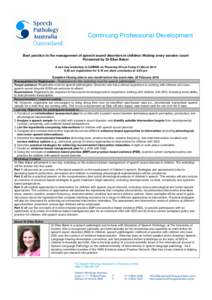 Continuing Professional Development Best practice in the management of speech sound disorders in children: Making every session count Presented by Dr Elise Baker A two day workshop in CAIRNS on Thursday 20 and Friday 21 