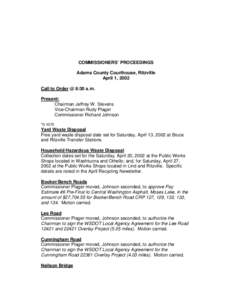 COMMISSIONERS’ PROCEEDINGS Adams County Courthouse, Ritzville April 1, 2002 Call to Order @ 8:30 a.m. Present: Chairman Jeffrey W. Stevens