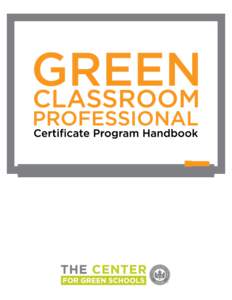 TABLE OF CONTENTS 1 THE BASICS About the Green Classroom Professional Certificate Program Process Overview Eligibility Requirements Extensions