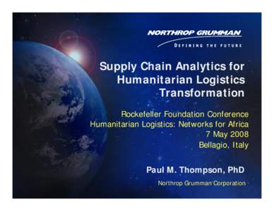 Supply Chain Analytics for Humanitarian Logistics Transformation Rockefeller Foundation Conference Humanitarian Logistics: Networks for Africa 7 May 2008