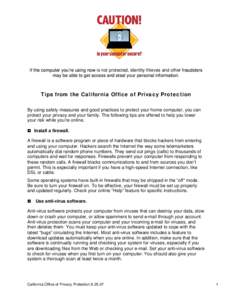 If the computer you’re using now is not protected, identity thieves and other fraudsters may be able to get access and steal your personal information. Tips from the California Office of Privacy Protection By using saf