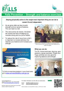 Falls Prevention – Strength and balance exercises Staying physically active is the single most important thing we can do to remain fit and independent.   As we grow older we lose muscle