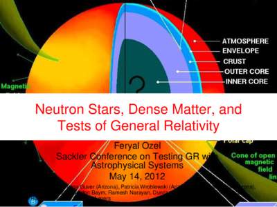 Neutron Stars, Dense Matter, and Tests of General Relativity Feryal Ozel Sackler Conference on Testing GR with Astrophysical Systems May 14, 2012