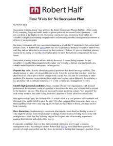 Time Waits for No Succession Plan By Robert Half Succession planning doesn’t just apply to the Jamie Dimons and Warren Buffetts of the world. Every company, large and small, needs to groom potential successors for key 