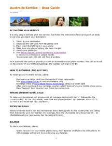 Australia Service – User Guide by Lebara ACTIVATING YOUR SERVICE It is very easy to activate your new service. Just follow the instructions below and you’ll be ready to call once you reach your destination: