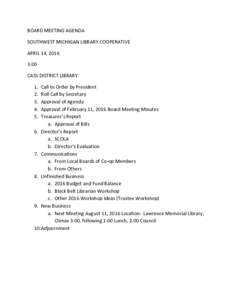 BOARD MEETING AGENDA SOUTHWEST MICHIGAN LIBRARY COOPERATIVE APRIL 14, 2016 3:00 CASS DISTRICT LIBRARY 1.