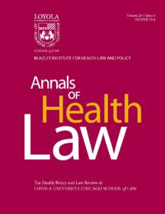 A N N A LS O F H E A L T H L A W T H E H E A L T H PO L I C Y A ND L A W R E V I E W O F L O Y O L A U N I V E RSI T Y C H I C A G O S C H O O L O F L A W BEAZLEY INSTITUTE FOR HEALTH LAW AND POLICY EDITOR-IN-CHIEF