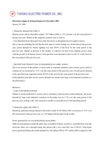TOHOKU ELECTRIC POWER CO., INC. Electricity Supply & Demand Report for December 2007 January 29, Electricity demand (See Table 1) Electric power sold in December totaledbillion kWh, a 1.5% increase over th