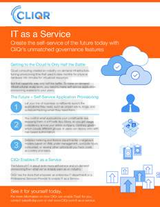 IT as a Service Create the self-service of the future today with CliQr’s unmatched governance features Getting to the Cloud Is Only Half the Battle Cloud computing created an industry-on-demand infrastructure, turning 