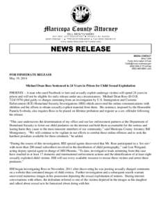 FOR IMMEDIATE RELEASE May 19, 2014 Michael Dean Ross Sentenced to 24 Years in Prison for Child Sexual Exploitation PHOENIX – A man who used Facebook to lure and sexually exploit underage victims will spend 24 years in 