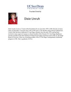 Trustee Emerita  Dixie Unruh Dixie Unruh served as a Trustee of the Foundation for six years from 1997 toShe also served as Chair of Chancellor’s Associates from 1991 to1993 and is a Life Member along with her h