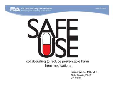 collaborating to reduce preventable harm from medications Karen Weiss, MD, MPH Dale Slavin, Ph.D. DIA