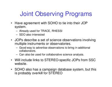 Joint Observing Programs • Have agreement with SOHO to tie into their JOP system. – Already used for TRACE, RHESSI – SDO also interested