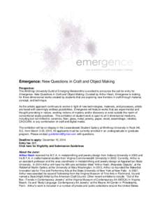 Emergence: New Questions in Craft and Object Making Prospectus: The Winthrop University Guild of Emerging Metalsmiths is excited to announce the call for entry for Emergence: New Questions in Craft and Object Making. Cur