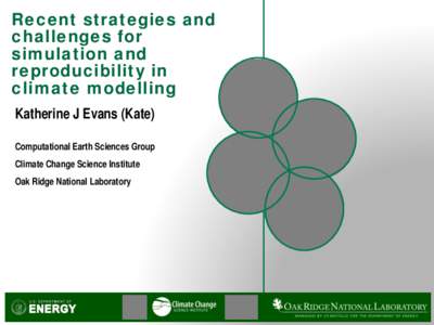Recent strategies and challenges for simulation and reproducibility in climate modelling Katherine J Evans (Kate)