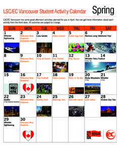 Spring  LSC/EC Vancouver Student Activity Calendar LSC/EC Vancouver has some great afternoon activities planned for you in April. You can get more information about each activity from the front desk. All activities are s