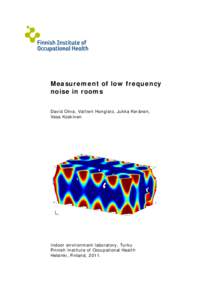 Measurement of low frequency noise in rooms David Oliva, Valtteri Hongisto, Jukka Keränen, Vesa Koskinen  Indoor environment laboratory, Turku