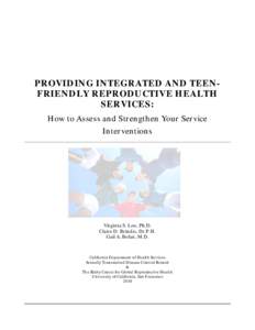 PROVIDING INTEGRATED AND TEENFRIENDLY REPRODUCTIVE HEALTH SERVICES: How to Assess and Strengthen Your Service Interventions  Virginia S. Loo, Ph.D.