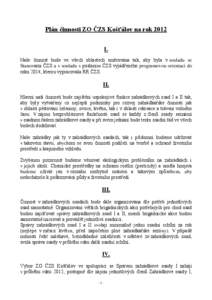 Plán činnosti ZO ČZS Košťálov na rok 2012 I. Naše činnost bude ve všech oblastech směrována tak, aby byla v souladu se Stanovami ČZS a v souladu s posláním ČZS vyjádřeného programovou orientaci do roku 