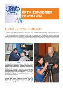 ORT NIEUWSBRIEF DECEMBER 2012 Lights! Camera! Chanukah! Children at the ORT Lipman School in Moscow are using their Multimedia Technology Centre to produce a special Chanukah news show. The project is just one fun way th