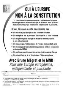 OUI À L’EUROPE  NON À LA CONSTITUTION La constitution européenne soumise à référendum n’est qu’un rafistolage destiné à sauver l’Europe de Bruxelles alors qu’il faudrait fonder une Europe européenne, i