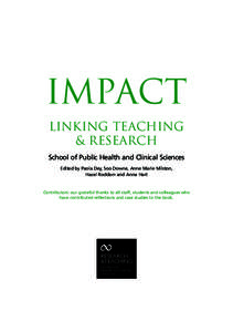 IMPACT Linking Teaching & Research School of Public Health and Clinical Sciences Edited by Paola Dey, Soo Downe, Anne Marie Milston, Hazel Roddam and Anna Hart