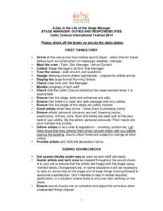 A Day in the Life of the Stage Manager STAGE MANAGER- DUTIES AND RESPONSIBILITIES Celtic Colours International Festival 2014 Please check off the boxes as you do the tasks below: FIRST THINGS FIRST •