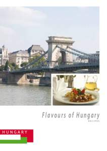 Flavours of Hungary Recipes Dear Reader, The world-famous Hungarian gastronomy relies on its savoury, high-quality Hungarian food. There is no