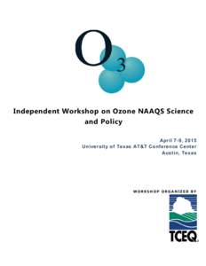    Independent Workshop on Ozone NAAQS Science and Policy April 7-9, 2015 University of Texas AT&T Conference Center