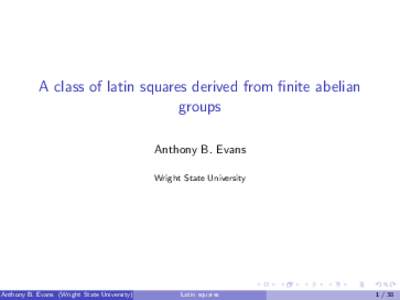 A class of latin squares derived from finite abelian groups Anthony B. Evans Wright State University  Anthony B. Evans (Wright State University)