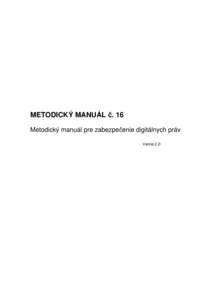 METODICKÝ MANUÁL č. 16 Metodický manuál pre zabezpečenie digitálnych práv Verzia 2.0 Riadenie dokumentu: Dokument