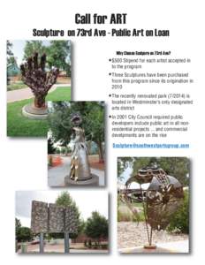 Call for ART Sculpture on 73rd Ave - Public Art on Loan Why Choose Sculpure on 73rd Ave? $500 Stipend for each artist accepted in to the program Three Sculptures have been purchased