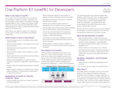 At-A-Glance  One Platform Kit (onePK) for Developers What Is the Value of onePK? Cisco onePK, short for One Platform Kit, is an easy-touse developer’s toolkit for innovation, automation, and service creation. onePK del