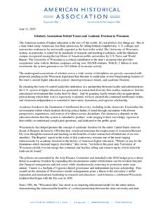 June 11, 2015 Scholarly Associations Defend Tenure and Academic Freedom in Wisconsin The American system of higher education is the envy of the world. It’s not perfect; few things are. But at a time when many Americans