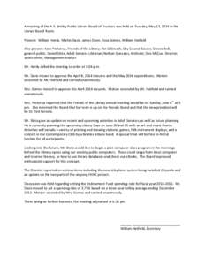 A meeting of the A.K. Smiley Public Library Board of Trustees was held on Tuesday, May 13, 2014 in the Library Board Room. Present: William Hardy, Martin Davis, James Dunn, Rosa Gomez, William Hatfield Also present: Kate