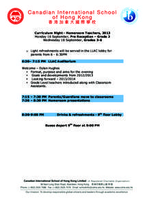 Curriculum Night - Homeroom Teachers, 2013 Monday 16 September, Pre Reception – Grade 2 Wednesday 18 September, Grades 3-6 o Light refreshments will be served in the LLAC lobby for parents from 6 - 6:30PM 6:30– 7:15 